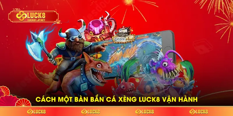 Cách một bàn bắn cá xèng LUCK8 vận hành Cách một bàn bắn cá xèng LUCK8 vận hành