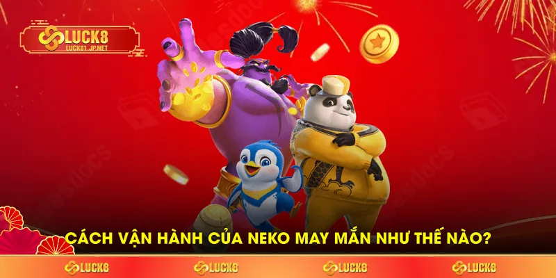 Cách vận hành của neko may mắn như thế nào? Cách vận hành của neko may mắn như thế nào?