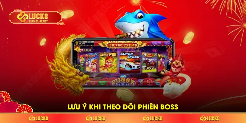Lưu ý khi theo dõi phiên boss Lưu ý khi theo dõi phiên boss